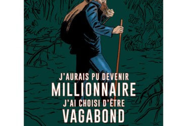Bande dessinée – J’aurais pu devenir millionnaire, j’ai choisi d’être vagabond ￼