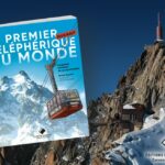 Livre – Le premier téléphérique du monde, la grande aventure de la construction du téléphérique de l’aiguille du Midi