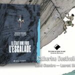 Découvrez la première histoire de l’escalade en bande dessinée avec « Il était une fois l’escalade », écrit par Catherine Destivelle et David Chambre