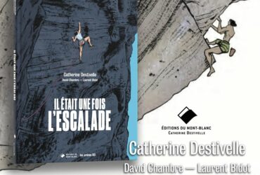 Découvrez la première histoire de l’escalade en bande dessinée avec « Il était une fois l’escalade », écrit par Catherine Destivelle et David Chambre