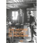 « Une histoire des refuges de montagne » un livre passionnant sur ces maisons d’en-haut, écrit par Hervé Bodeau