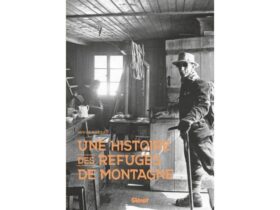 « Une histoire des refuges de montagne » un livre passionnant sur ces maisons d’en-haut, écrit par Hervé Bodeau